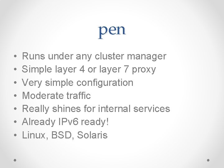 pen • • Runs under any cluster manager Simple layer 4 or layer 7 pen • • Runs under any cluster manager Simple layer 4 or layer 7