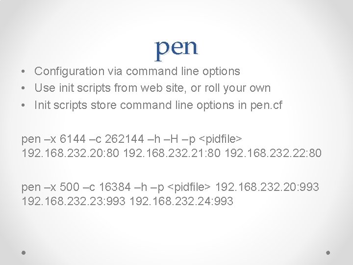 pen • Configuration via command line options • Use init scripts from web site, pen • Configuration via command line options • Use init scripts from web site,