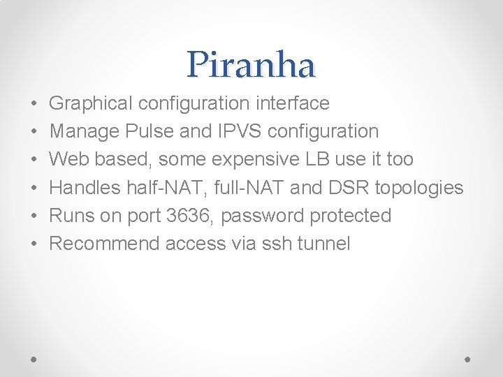 Piranha • • • Graphical configuration interface Manage Pulse and IPVS configuration Web based, Piranha • • • Graphical configuration interface Manage Pulse and IPVS configuration Web based,