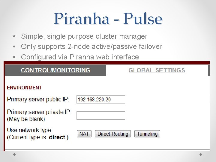 Piranha - Pulse • Simple, single purpose cluster manager • Only supports 2 -node Piranha - Pulse • Simple, single purpose cluster manager • Only supports 2 -node