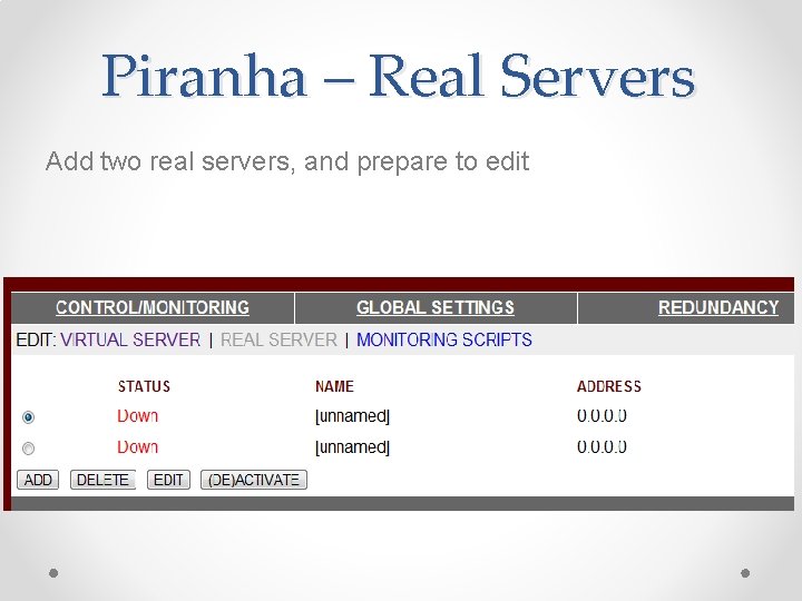 Piranha – Real Servers Add two real servers, and prepare to edit Piranha – Real Servers Add two real servers, and prepare to edit