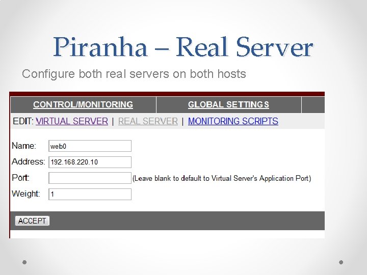 Piranha – Real Server Configure both real servers on both hosts Piranha – Real Server Configure both real servers on both hosts