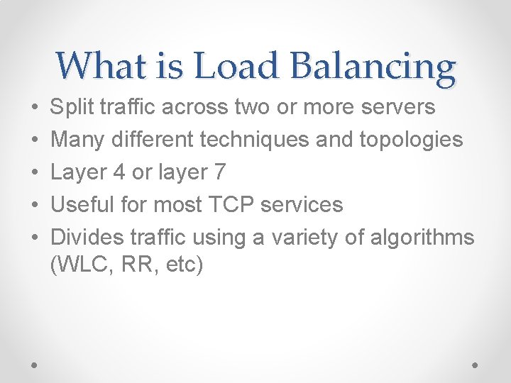 What is Load Balancing • • • Split traffic across two or more servers What is Load Balancing • • • Split traffic across two or more servers