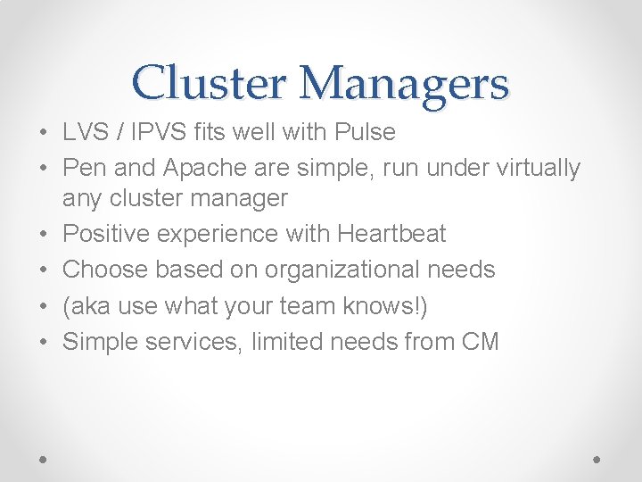 Cluster Managers • LVS / IPVS fits well with Pulse • Pen and Apache Cluster Managers • LVS / IPVS fits well with Pulse • Pen and Apache