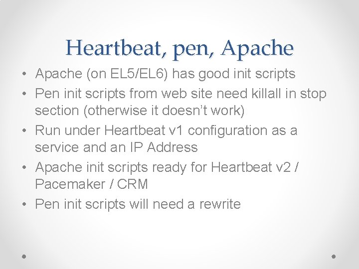 Heartbeat, pen, Apache • Apache (on EL 5/EL 6) has good init scripts • Heartbeat, pen, Apache • Apache (on EL 5/EL 6) has good init scripts •