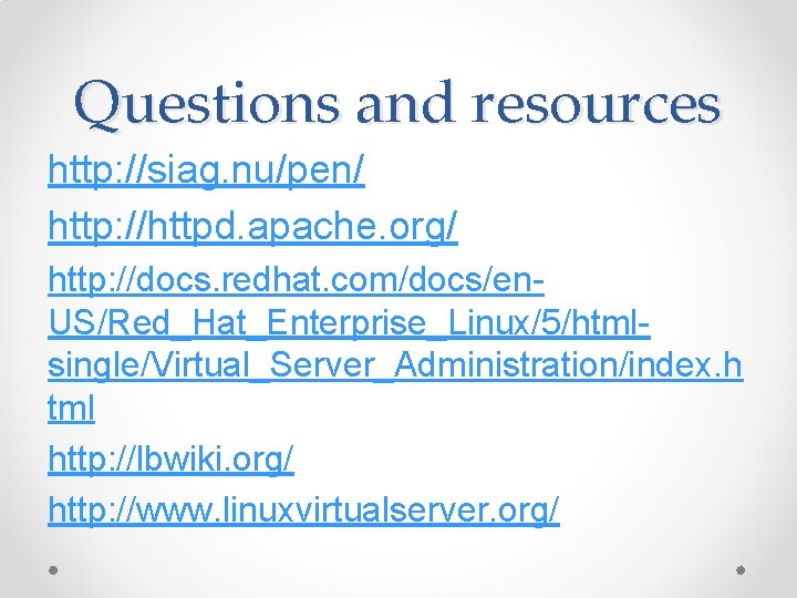 Questions and resources http: //siag. nu/pen/ http: //httpd. apache. org/ http: //docs. redhat. com/docs/en. Questions and resources http: //siag. nu/pen/ http: //httpd. apache. org/ http: //docs. redhat. com/docs/en.