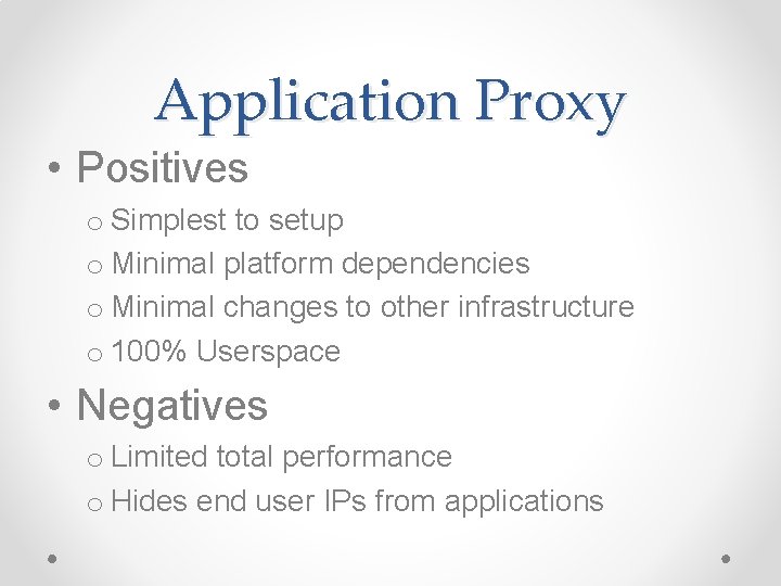 Application Proxy • Positives o Simplest to setup o Minimal platform dependencies o Minimal Application Proxy • Positives o Simplest to setup o Minimal platform dependencies o Minimal