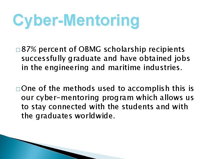 Cyber-Mentoring � 87% percent of OBMG scholarship recipients successfully graduate and have obtained jobs