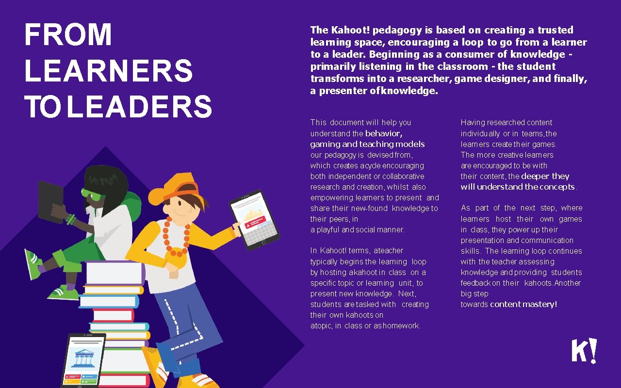 FROM LEARNERS TO LEADERS The Kahoot! pedagogy is based on creating a trusted learning