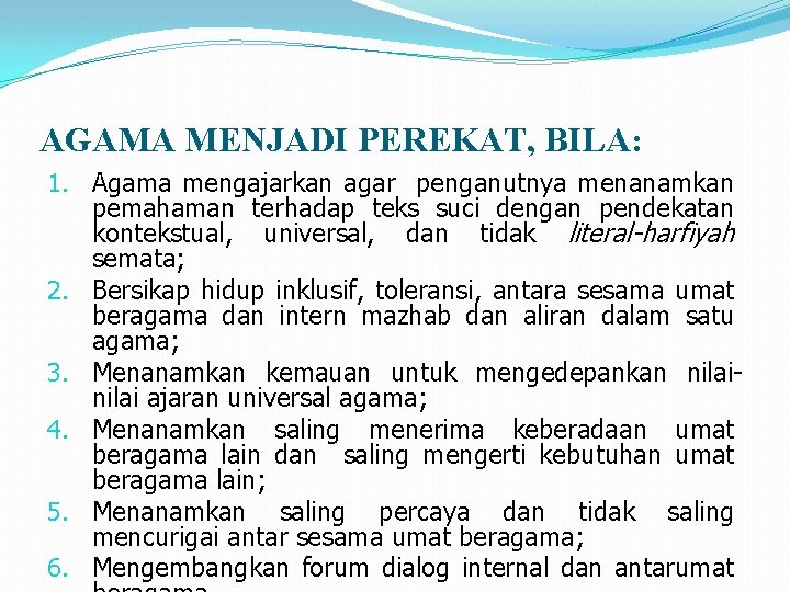 AGAMA MENJADI PEREKAT, BILA: 1. Agama mengajarkan agar penganutnya menanamkan pemahaman terhadap teks suci