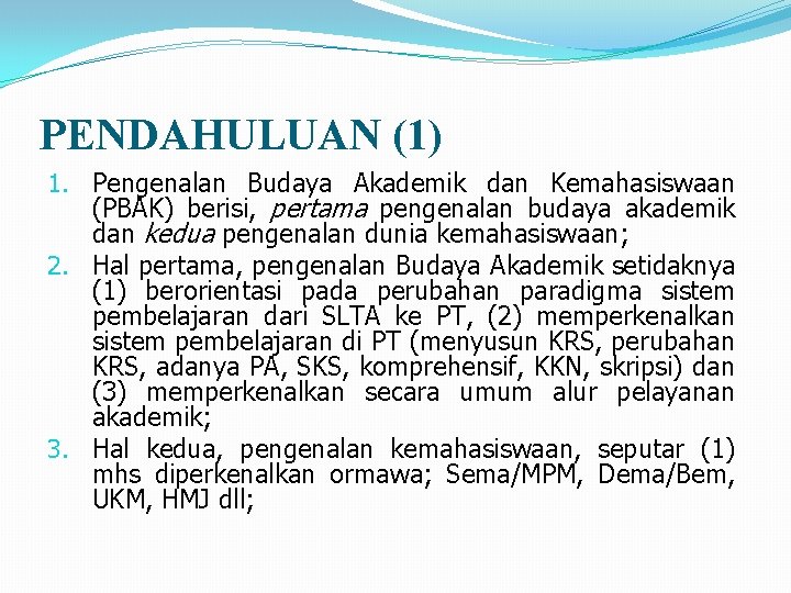 PENDAHULUAN (1) 1. Pengenalan Budaya Akademik dan Kemahasiswaan (PBAK) berisi, pertama pengenalan budaya akademik
