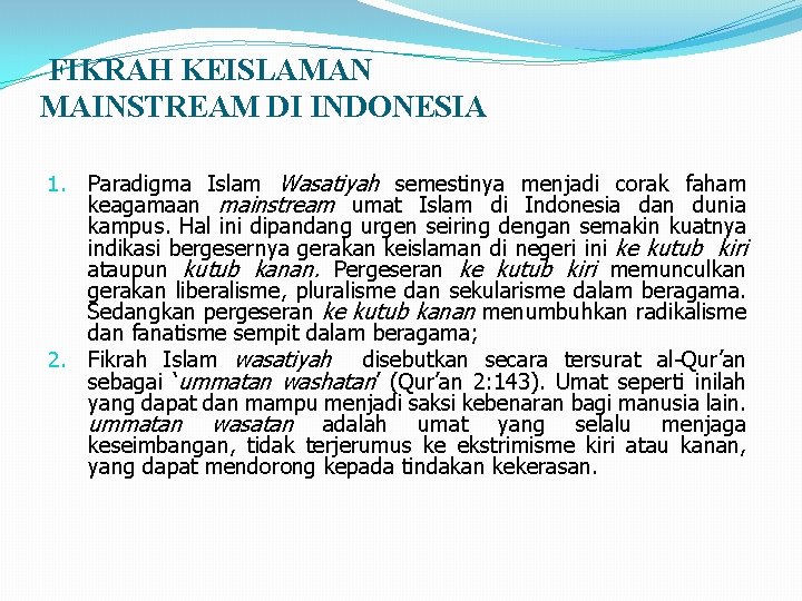 FIKRAH KEISLAMAN MAINSTREAM DI INDONESIA 1. Paradigma Islam Wasatiyah semestinya menjadi corak faham keagamaan