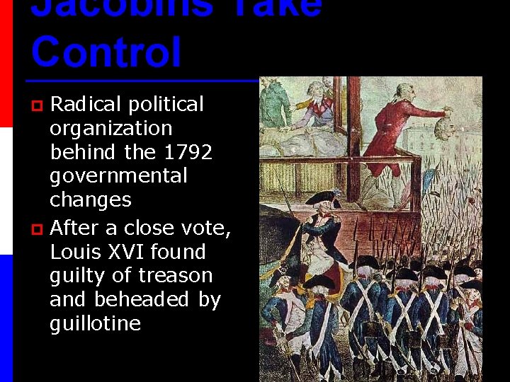 Jacobins Take Control Radical political organization behind the 1792 governmental changes p After a