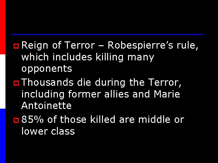 p Reign of Terror – Robespierre’s rule, which includes killing many opponents p Thousands