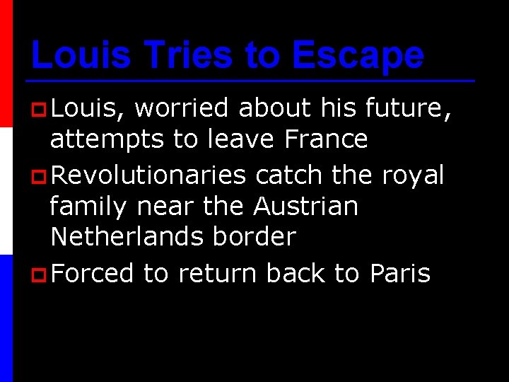 Louis Tries to Escape p Louis, worried about his future, attempts to leave France