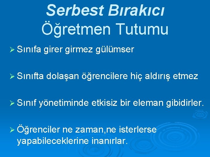 Serbest Bırakıcı Öğretmen Tutumu Ø Sınıfa girer girmez gülümser Ø Sınıfta dolaşan öğrencilere hiç