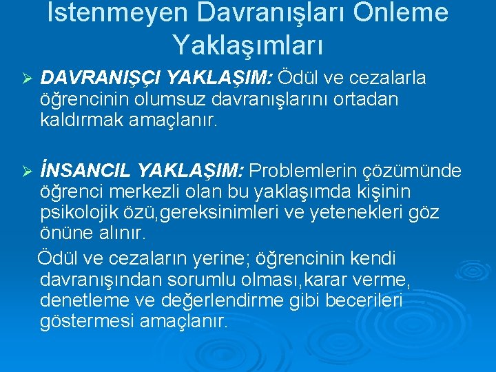 İstenmeyen Davranışları Önleme Yaklaşımları Ø DAVRANIŞÇI YAKLAŞIM: Ödül ve cezalarla öğrencinin olumsuz davranışlarını ortadan