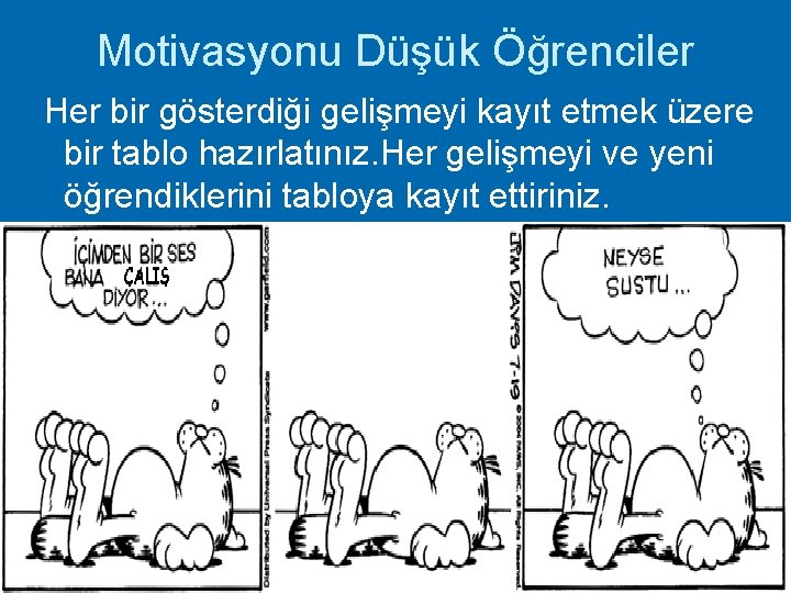 Motivasyonu Düşük Öğrenciler Her bir gösterdiği gelişmeyi kayıt etmek üzere bir tablo hazırlatınız. Her