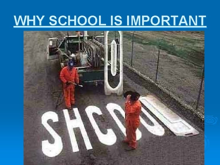 WHY SCHOOL IS IMPORTANT 
