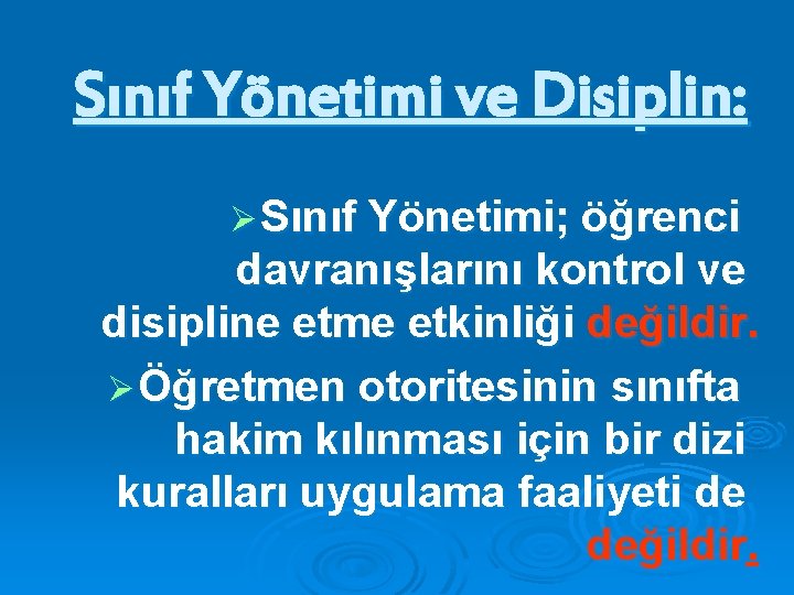 Sınıf Yönetimi ve Disiplin: Ø Sınıf Yönetimi; öğrenci davranışlarını kontrol ve disipline etme etkinliği