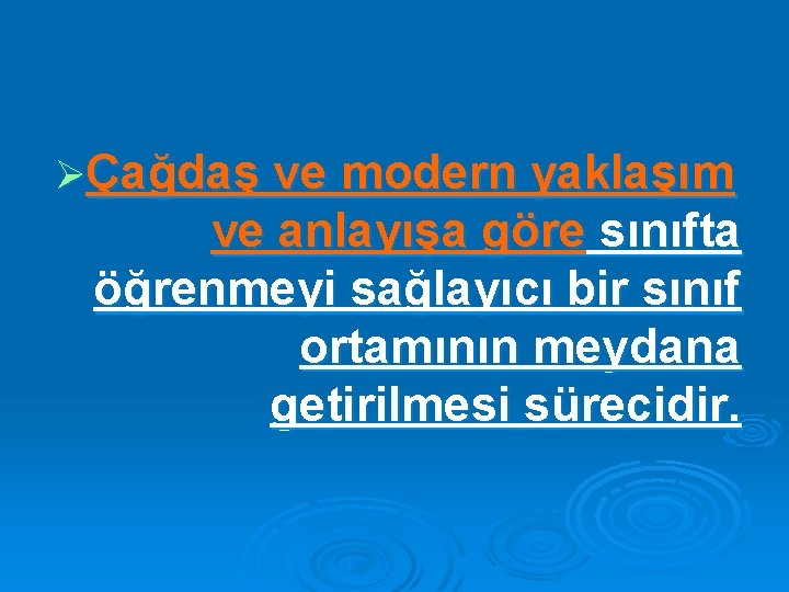 ØÇağdaş ve modern yaklaşım ve anlayışa göre sınıfta öğrenmeyi sağlayıcı bir sınıf ortamının meydana