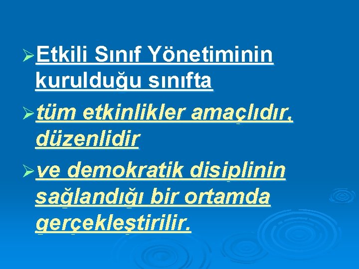 ØEtkili Sınıf Yönetiminin kurulduğu sınıfta Øtüm etkinlikler amaçlıdır, düzenlidir Øve demokratik disiplinin sağlandığı bir