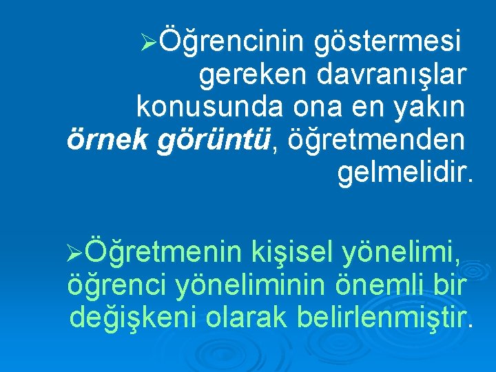 ØÖğrencinin göstermesi gereken davranışlar konusunda ona en yakın örnek görüntü, öğretmenden gelmelidir. ØÖğretmenin kişisel