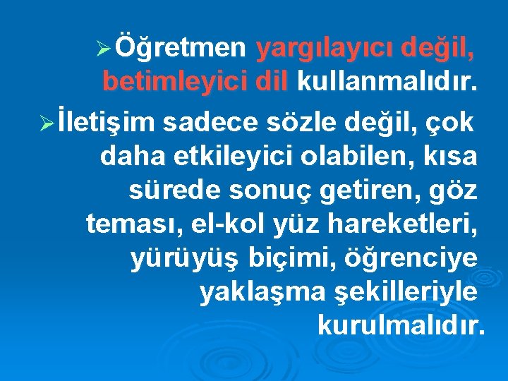 Ø Öğretmen yargılayıcı değil, betimleyici dil kullanmalıdır. Ø İletişim sadece sözle değil, çok daha