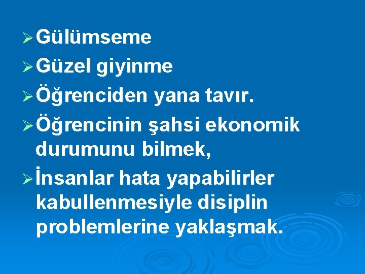 Ø Gülümseme Ø Güzel giyinme Ø Öğrenciden yana tavır. Ø Öğrencinin şahsi ekonomik durumunu