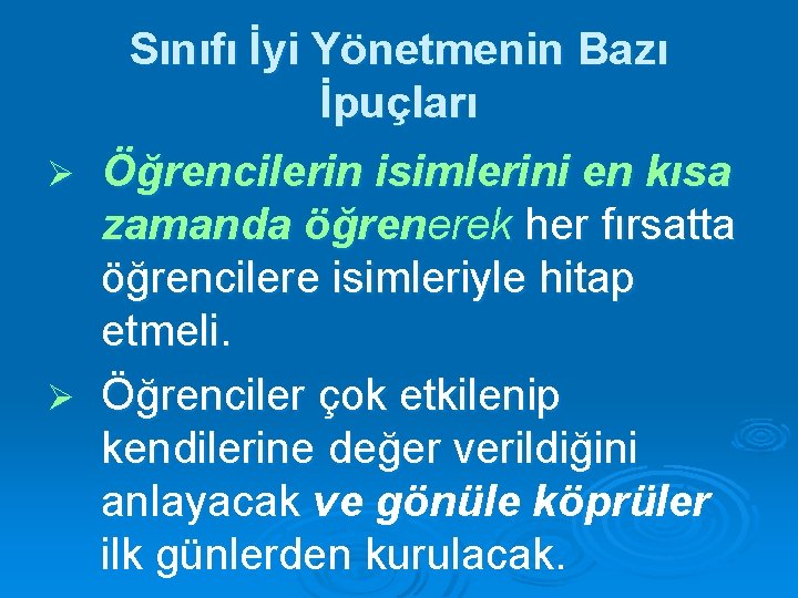 Sınıfı İyi Yönetmenin Bazı İpuçları Öğrencilerin isimlerini en kısa zamanda öğrenerek her fırsatta öğrencilere