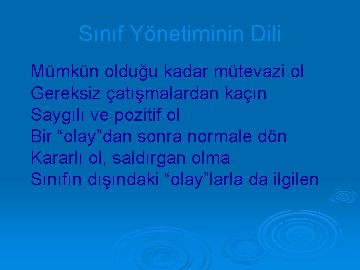 Sınıf Yönetiminin Dili Mümkün olduğu kadar mütevazi ol Gereksiz çatışmalardan kaçın Saygılı ve pozitif