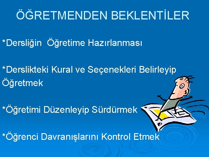 ÖĞRETMENDEN BEKLENTİLER *Dersliğin Öğretime Hazırlanması *Derslikteki Kural ve Seçenekleri Belirleyip Öğretmek *Öğretimi Düzenleyip Sürdürmek