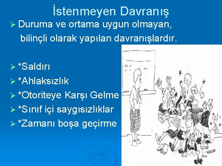 İstenmeyen Davranış Ø Duruma ve ortama uygun olmayan, bilinçli olarak yapılan davranışlardır. Ø *Saldırı