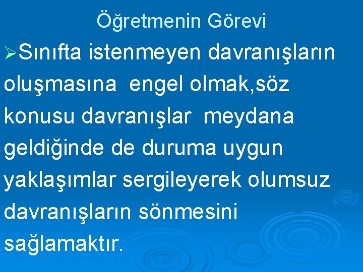 Öğretmenin Görevi ØSınıfta istenmeyen davranışların oluşmasına engel olmak, söz konusu davranışlar meydana geldiğinde de