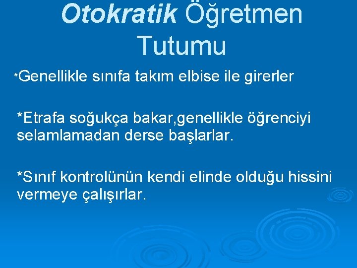 Otokratik Öğretmen Tutumu *Genellikle sınıfa takım elbise ile girerler *Etrafa soğukça bakar, genellikle öğrenciyi