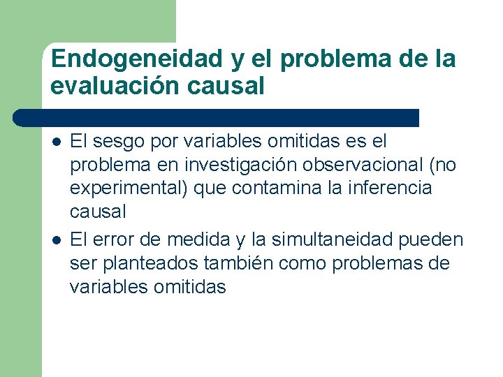 Endogeneidad y el problema de la evaluación causal l l El sesgo por variables