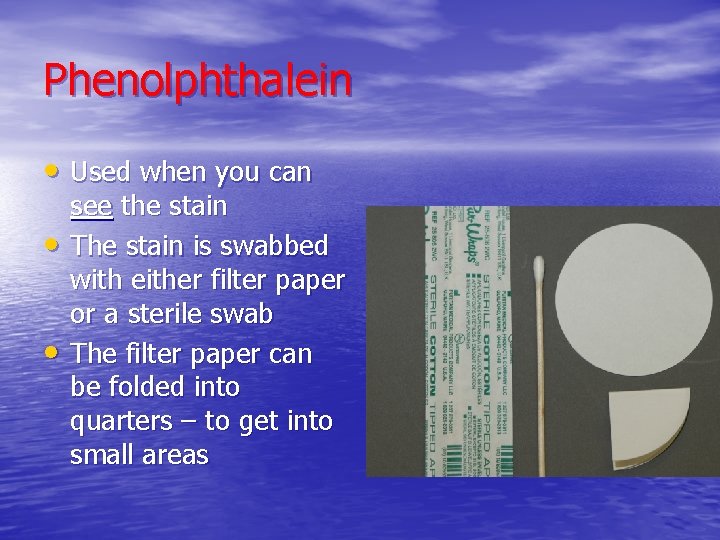 Phenolphthalein • Used when you can • • see the stain The stain is