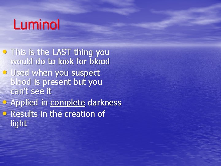 Luminol • This is the LAST thing you • • • would do to