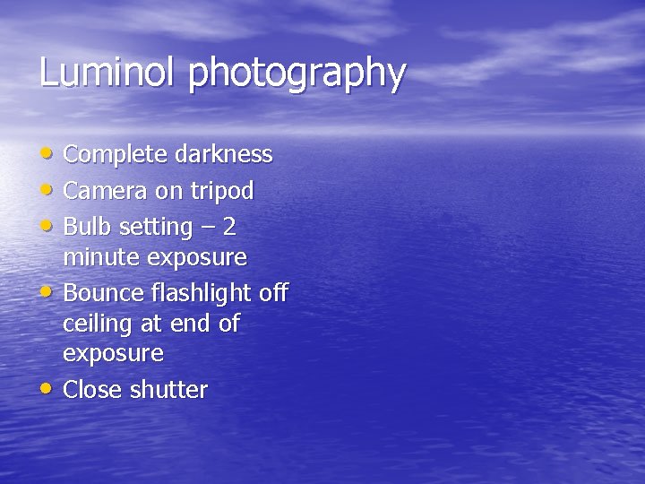 Luminol photography • Complete darkness • Camera on tripod • Bulb setting – 2