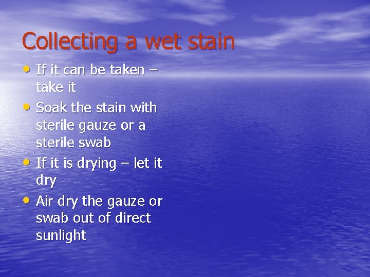Collecting a wet stain • If it can be taken – • • •