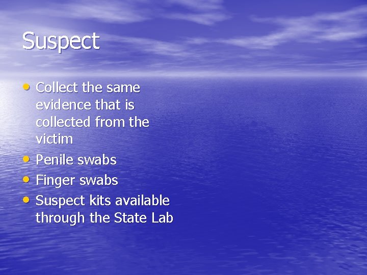 Suspect • Collect the same • • • evidence that is collected from the
