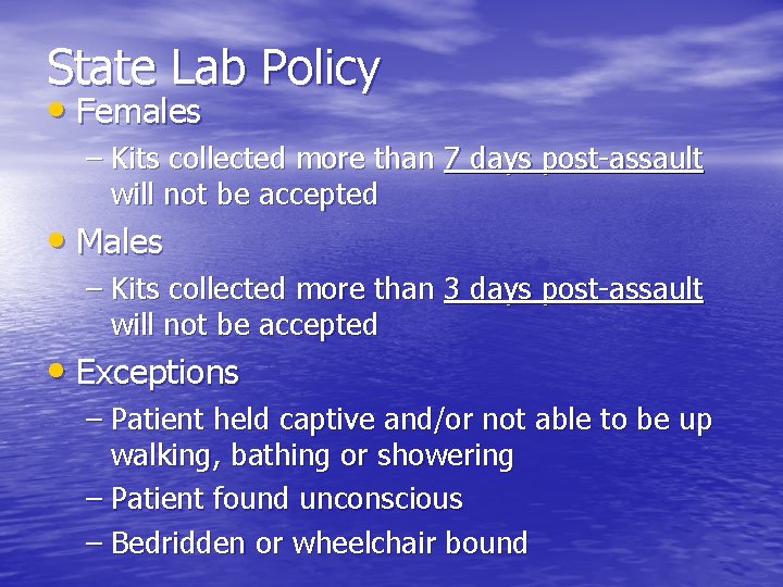 State Lab Policy • Females – Kits collected more than 7 days post-assault will