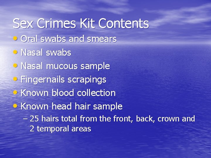 Sex Crimes Kit Contents • Oral swabs and smears • Nasal swabs • Nasal