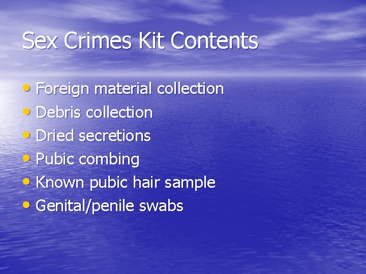 Sex Crimes Kit Contents • Foreign material collection • Debris collection • Dried secretions