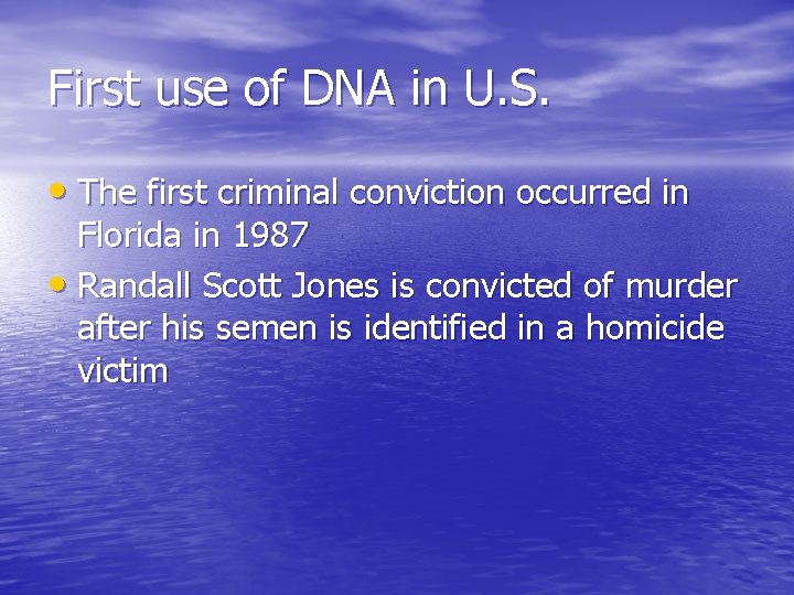 First use of DNA in U. S. • The first criminal conviction occurred in