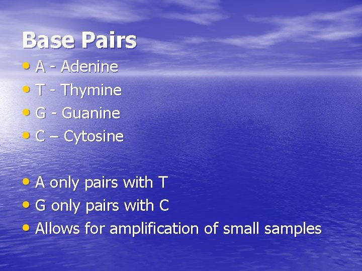 Base Pairs • A - Adenine • T - Thymine • G - Guanine
