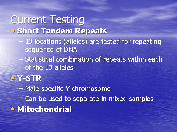 Current Testing • Short Tandem Repeats – 13 locations (alleles) are tested for repeating