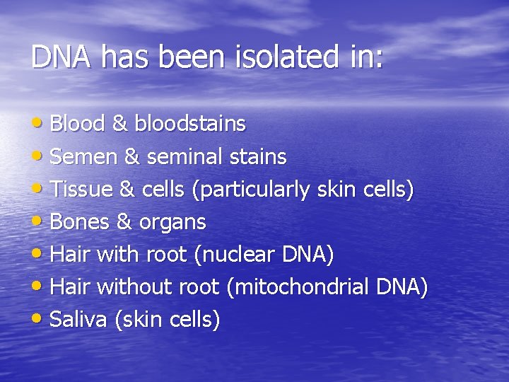 DNA has been isolated in: • Blood & bloodstains • Semen & seminal stains
