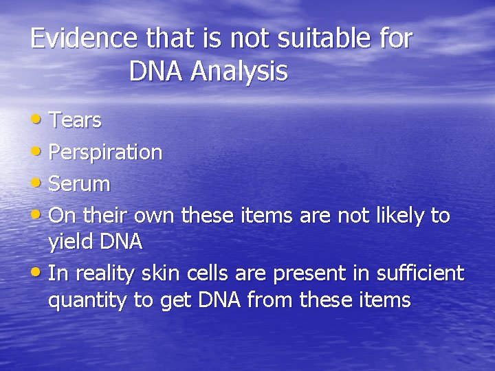 Evidence that is not suitable for DNA Analysis • Tears • Perspiration • Serum