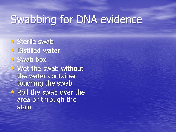 Swabbing for DNA evidence • Sterile swab • Distilled water • Swab box •